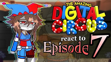 The Amazing Digital Circus Reacts to Episode 7 // Gacha React // Digital Circus