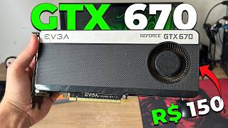 Comprei uma GTX 670 de R$ 150 em 2026