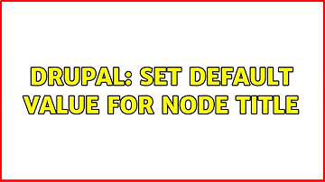Drupal: Set Default Value for Node Title (2 Solutions!!)