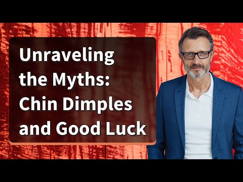 Unraveling the Myths: Chin Dimples and Good Luck