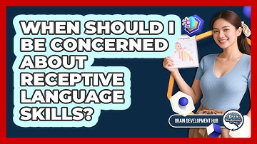 When Should I Be Concerned About Receptive Language Skills?