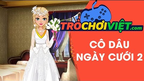 Game cô dâu ngày cưới 2 - Video hướng dẫn cách chơi game