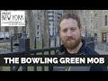 Unique New York: The Bowling Green Mob