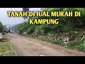 JUAL TANAH MURAH DI ATAS JALAN COCOK BUAT BIKIN RUMAH INVESTASI DAN LAIN LAIN