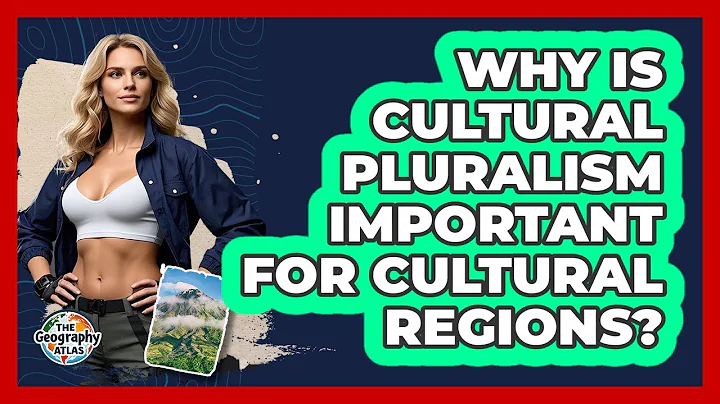Why Is Cultural Pluralism Important For Cultural Regions? - The Geography Atlas