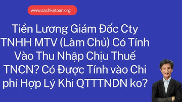 Tiền Lương Giám Đốc Cty TNHH MTV (Kiêm Chủ Sở Hữu) Có Tính Thuế TNCN ? Có Tính Vào Chi Phí Hợp Lý?