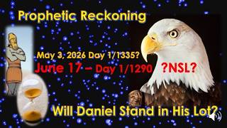 Prophetic Reckoning -Will Daniel stand in his lot -June 17, 2026?
