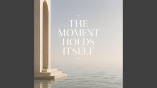 Download lagu the moment holds itself