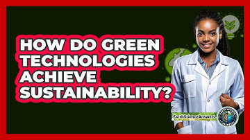 How Do Green Technologies Achieve Sustainability? - Earth Science Answers