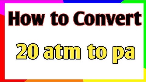 How to convert 20 atm to pascal