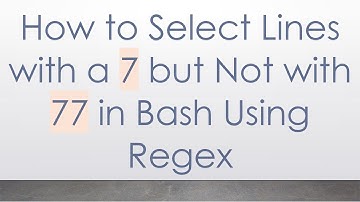 How to Select Lines with a 7 but Not with 77 in Bash Using Regex