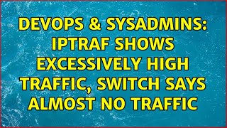 Famous DevOps & SysAdmins: iptraf shows excessively high traffic, switch says almost no traffic Profile