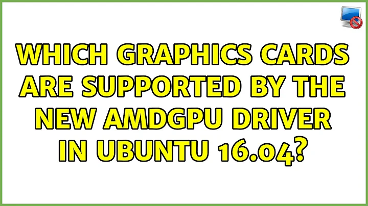 Which graphics cards are supported by the new AMDGPU driver in Ubuntu 16.04? (2 Solutions!!)