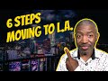 Moving to Los Angeles California- 6 Steps To Make It Easy