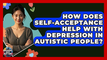 How Does Self-acceptance Help With Depression In Autistic People? - Answers About Autism