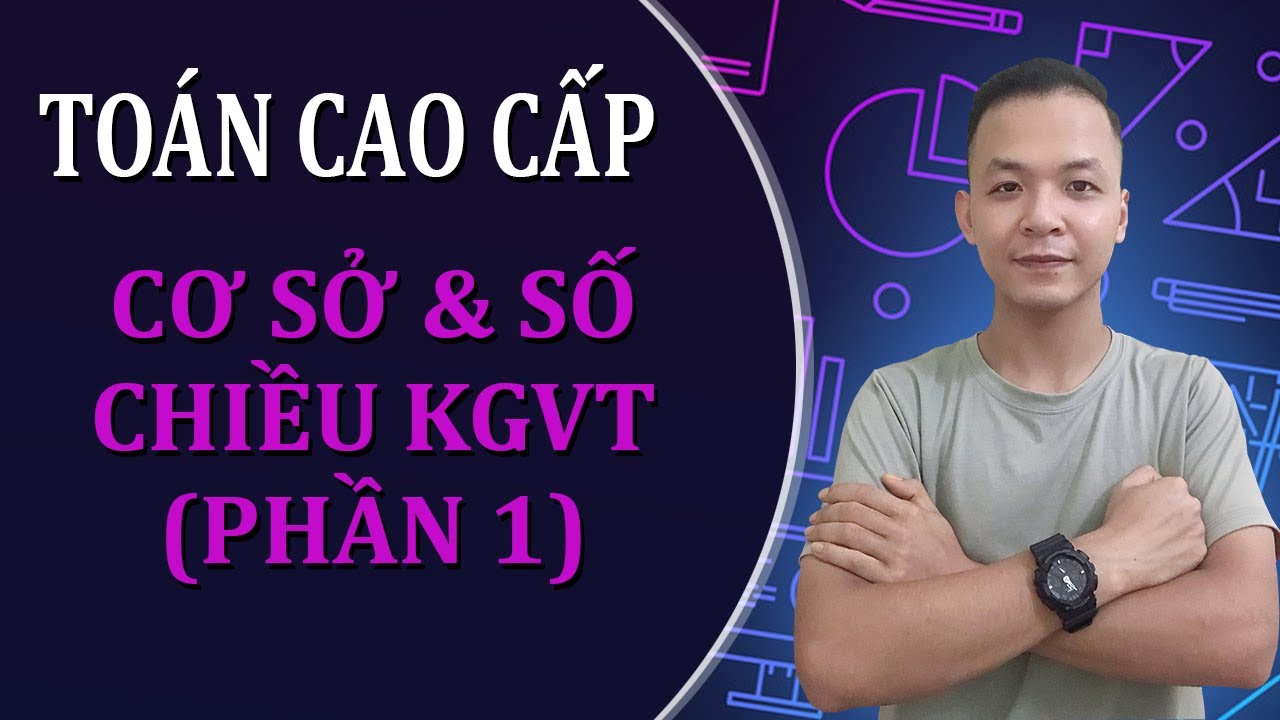 [C2.6] Tìm Cơ Sở & Số Chiều Không Gian Vecto || Đại Số Tuyến Tính || Toán Cao Cấp