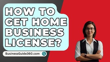 How To Get Home Business License? - BusinessGuide360.com