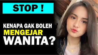 STOP! Kenapa gak boleh mengejar wanita