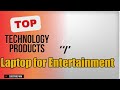 Top 5 Technology products about Laptop for Entertainment Popular of NOW