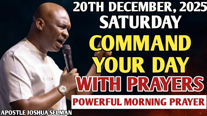 [SATURDAY, 20TH DECEMBER] START YOUR MORNING WITH PRAYER | SPIRITUAL PRAYER BY APOSTLE JOSHUA SELMAN