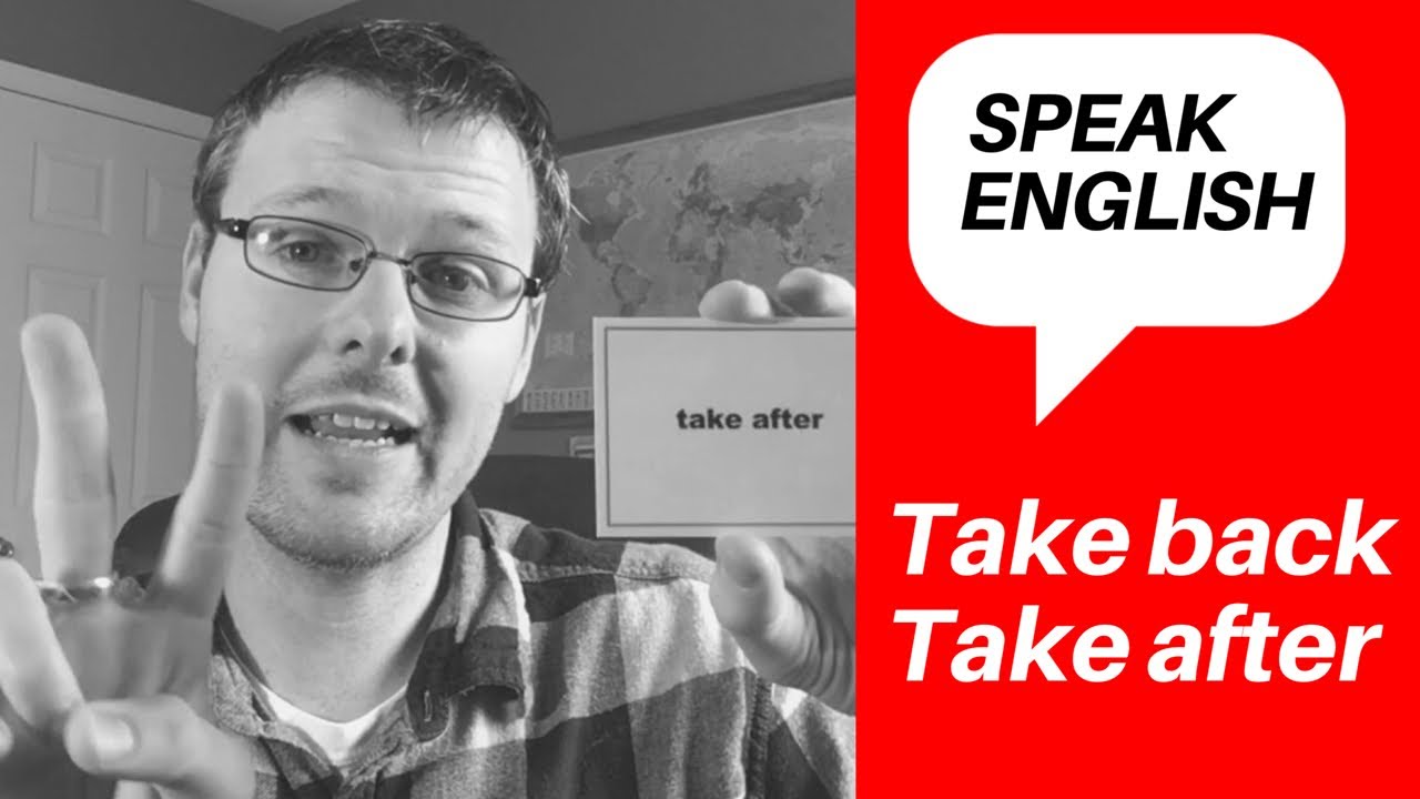 Learn American English Online | Phrasal Verbs Take Back and Take After
