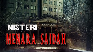 MISTERI KEANGKERAN MENARA SAIDAH BESERTA KISAH HORORNYA