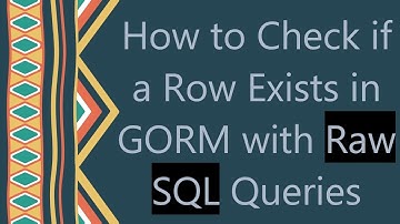 How to Check if a Row Exists in GORM with Raw SQL Queries