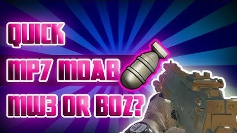 MW3: Quick MP7 M.O.A.B + mw3 or bo2?
