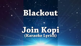 [Karaoke Lyrics]  Blackout - Join Kopi