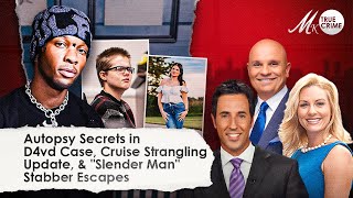 Autopsy Secrets In D4Vd Case, News About Teen Strangled On Cruise, And Slender Man Stabber Escapes
