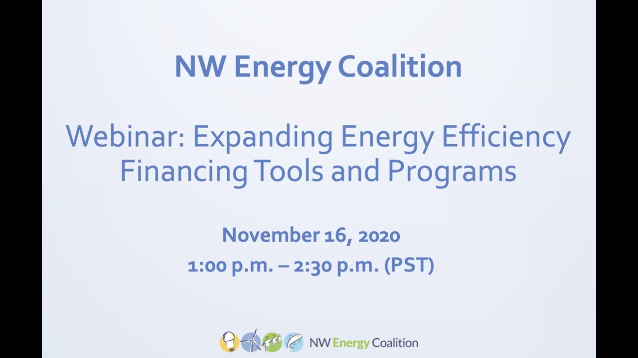 Expanding Energy Efficiency Financing Tools and Programs: Presented by the NW Energy Coalition
