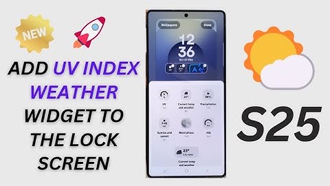 Galaxy S25/S25+/Ultra: How to Add the UV Index Weather Widget to the Lock Screen