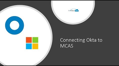 Connecting Okta to Microsoft Cloud App Security