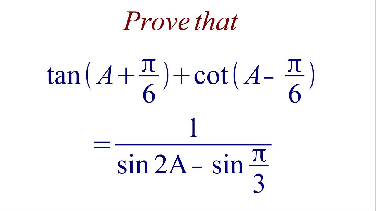 Prove tan(A + π/6) + cot(A - π/6) = 1/(sin 2A - sin π/3) - YouTube