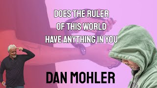 ✝️Does the ruler of this world have anything in you - Dan Mohler