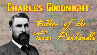 Charles Goodnight:  Father of the Texas Panhandle