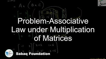 Problem-Associative Law under Multiplication of Matrices, Math Lecture | Sabaq.pk