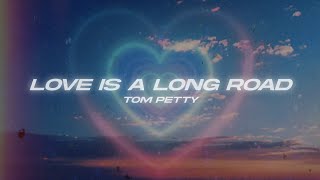 Tom Petty - Love Is A Long Road (Lyrics)