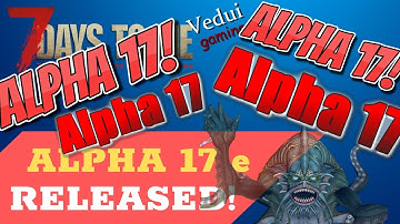 7 Days to Die Alpha 17 RELEASED! (experimental) | Quick Install Guide @Vedui42