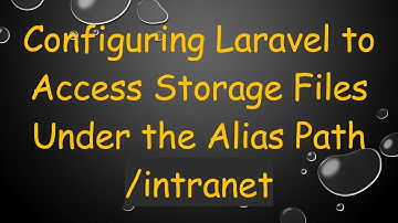 Configuring Laravel to Access Storage Files Under the Alias Path /intranet