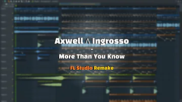 Axwell Λ Ingrosso - More Than You Know (FL Studio Remake)