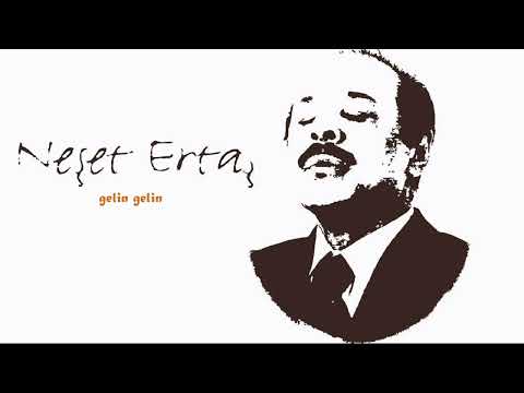 NEŞET ERTAŞ - GELİN GELİN 3.versiyon