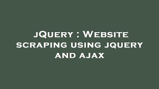 jQuery : Website scraping using jquery and ajax