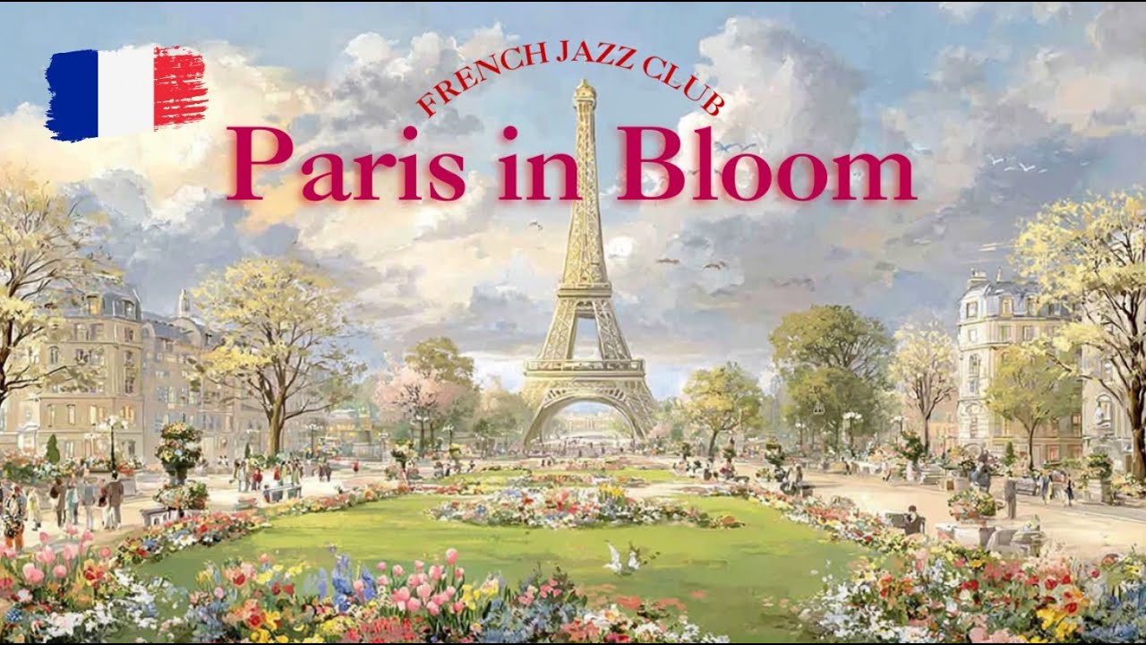 𝐏𝐚𝐫𝐢𝐬 𝐢𝐧 𝐁𝐥𝐨𝐨𝐦 🌷 Happy French Jazz — Beautiful Garden | Good Mood
