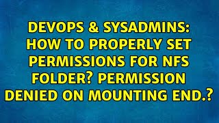 How to properly set permissions for NFS folder? Permission denied on mounting end.?