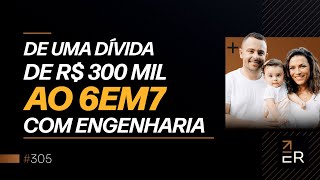 DE UMA DÍVIDA DE R$ 300 MIL AO 6EM7 COM ENGENHARIA | PODCAST FAIXA-MARROM C/ DOUGLAS E LETÍCIA #305