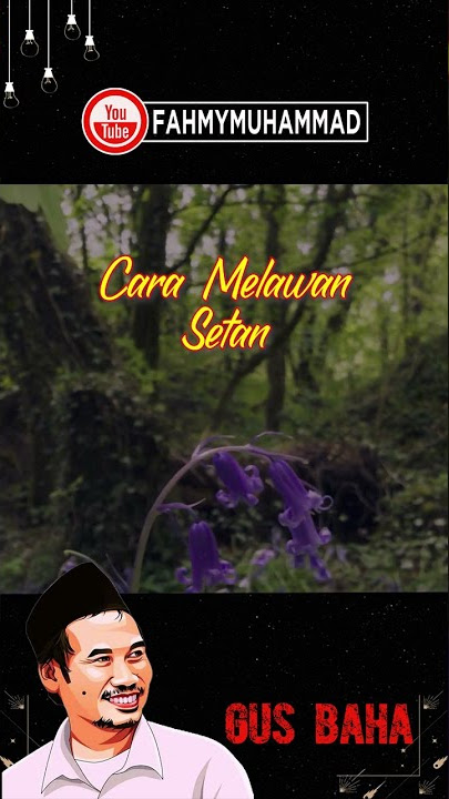 Gus Baha - Cara Melawan Setan