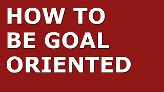 Famous How to Improve Your Goal-Oriented Skills | Top 10 Goal-Oriented Tips for Managers Net Worth