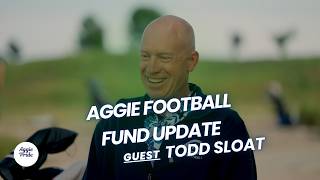 No Detail Is Too Small | Todd Sloat on Aggie Football Fund & the Future of Aggie Pride