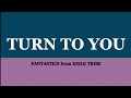 FANTASTICS from EXILE TRIBE『Turn to You』kan/rom/eng lyrics